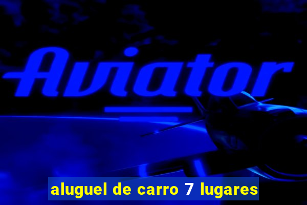 aluguel de carro 7 lugares